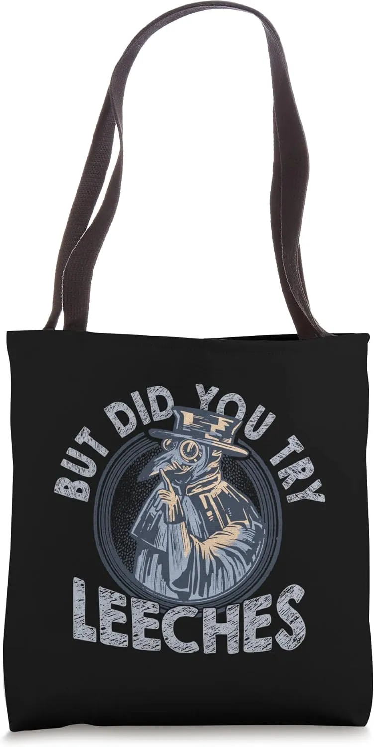 But Did You Try Leeches Medicines Middle Age Doctor Plague Tote Bag