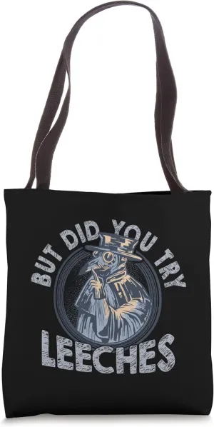 But Did You Try Leeches Medicines Middle Age Doctor Plague Tote Bag
