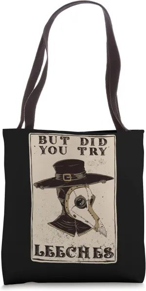 But Did You Try Leeches Plague Doctor Middle Age Medicines Tote Bag