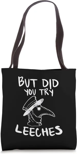 But Did You Try Leeches Plague Doctor Middle Age Medicines Tote Bag