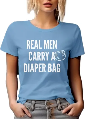 Real Men Carry A Diaper Bag. Father's Day Or Any Occasion Graphic Tshirt for Dad, Daddy, Father, Papa, Grandpop, Grampy, New