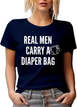 Real Men Carry A Diaper Bag. Father's Day Or Any Occasion Graphic Tshirt for Dad, Daddy, Father, Papa, Grandpop, Grampy, New